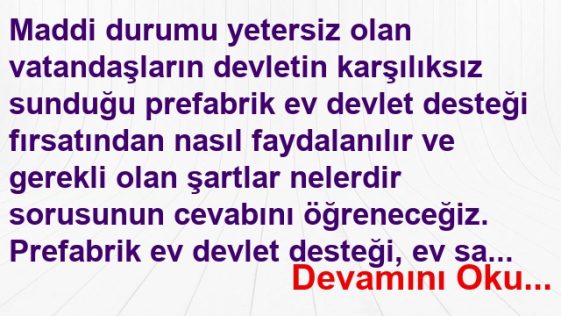 Prefabrik Ev Devlet Desteği Nedir ve Nasıl Alınır? Prefabrik Ev Devlet Desteği Nedir ve Nasıl Alınır?